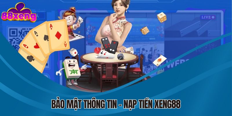 Bảo mật thông tin khi thực hiện nạp tiền Xeng88