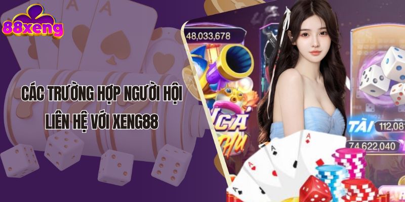 Các trường hợp người hội liên hệ với Xeng88