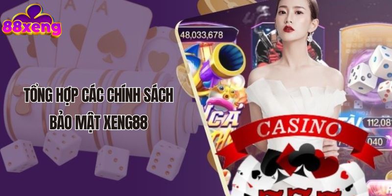Tổng hợp các chính sách bảo mật Xeng88
