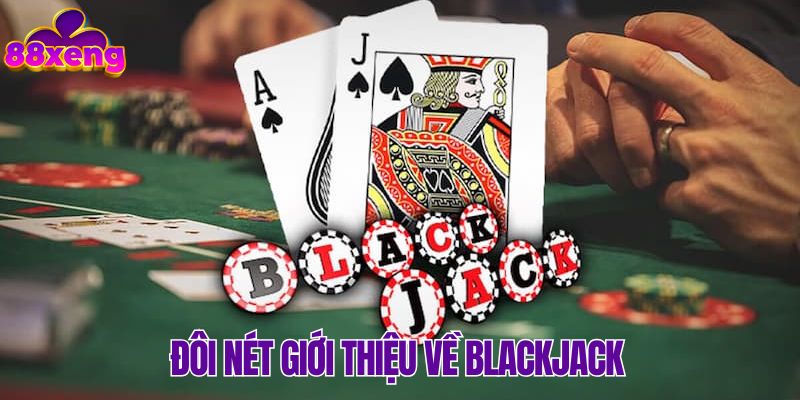 Vài nét đơn giản giới thiệu về game Blackjack