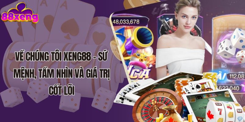 Về chúng tôi Xeng88 - Sứ mệnh, Tầm nhìn và Giá trị cốt lõi